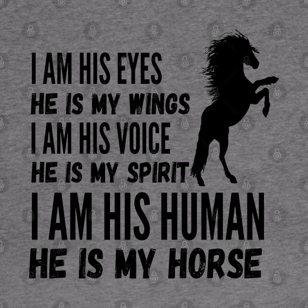 I Am His Eyes He Is My Wings I Am His Voice He Is My Spirit I Am His Human He Is My Horse by JustBeSatisfied